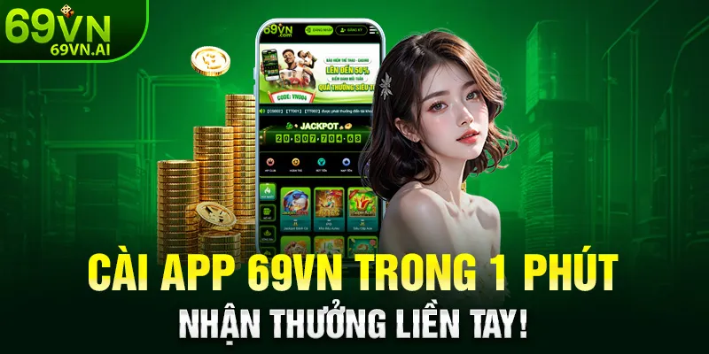 Tải App 69VN 2 Cài App 69VN trong 1 phút – Nhận thưởng liền tay!