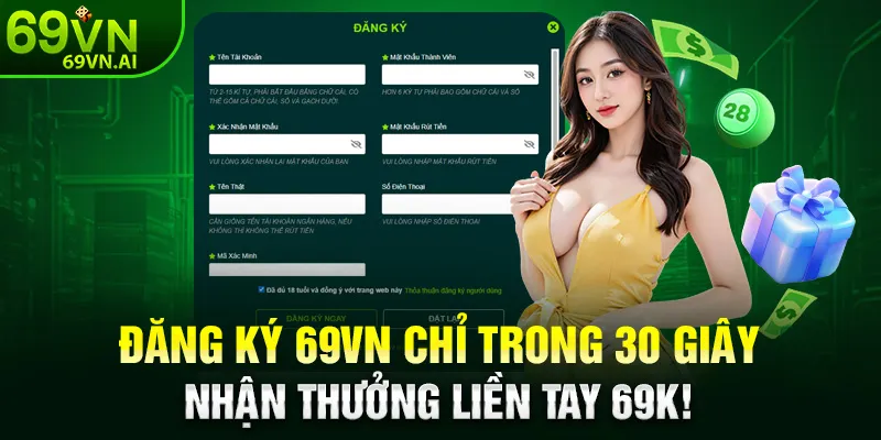 Đăng Ký 69VN 1 Đăng ký 69VN chỉ trong 30 giây – Nhận thưởng liền tay 69K!