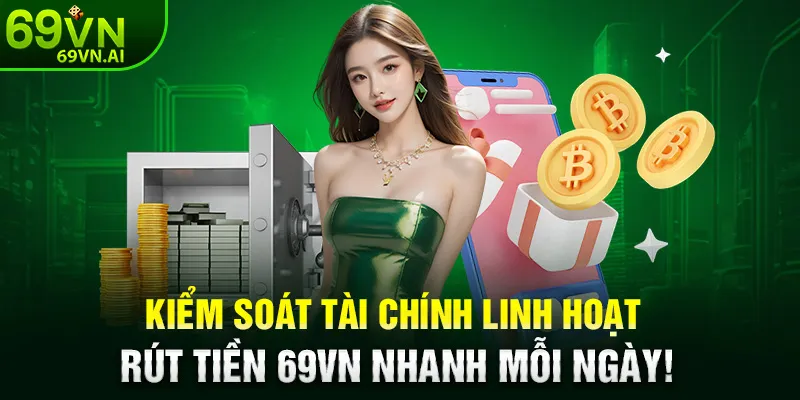 Rút Tiền 69VN 3 Kiểm soát tài chính linh hoạt – Rút tiền 69VN nhanh mỗi ngày!